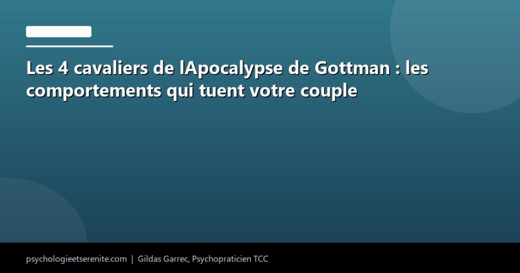 Les 4 cavaliers de lApocalypse de Gottman : les comportements qui tuent votre couple - Psychologie et Serenite
