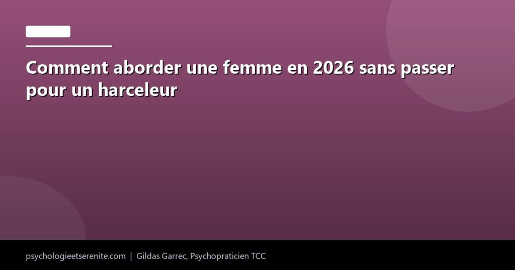 Comment aborder une femme en 2026 sans passer pour un harceleur - Psychologie et Serenite