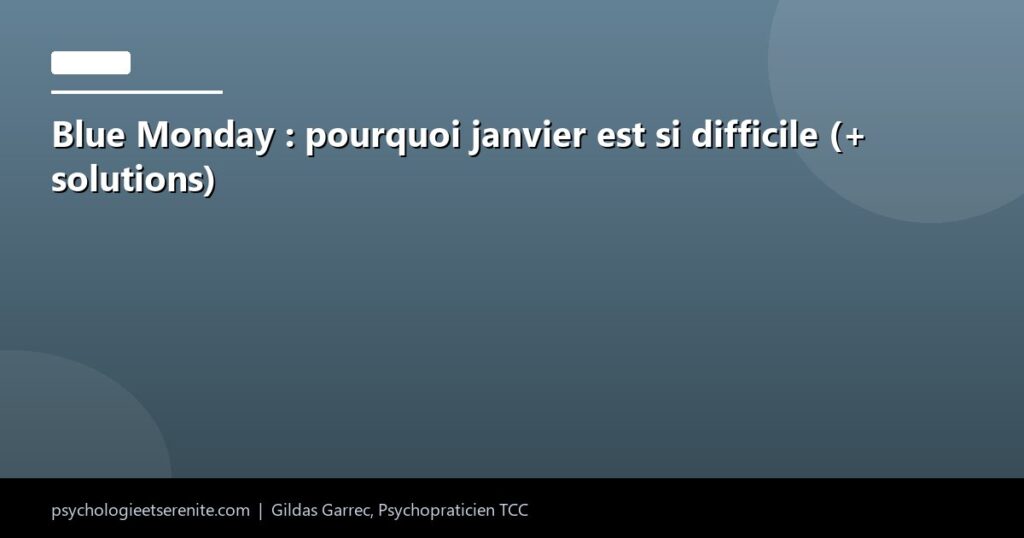 Blue Monday : pourquoi janvier est si difficile (+ solutions) - Psychologie et Serenite