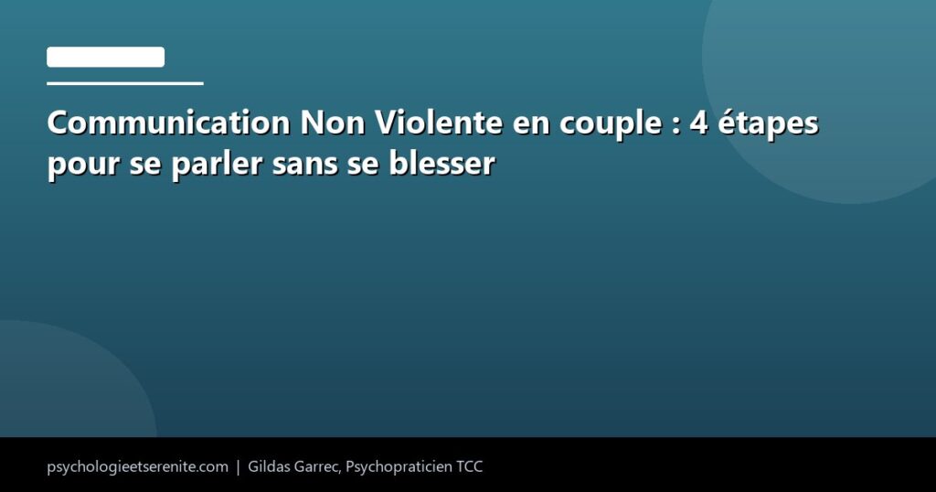 Communication Non Violente en couple : 4 étapes pour se parler sans se blesser - Psychologie et Serenite