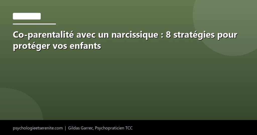 Co-parentalité avec un narcissique : 8 stratégies pour protéger vos enfants - Psychologie et Serenite