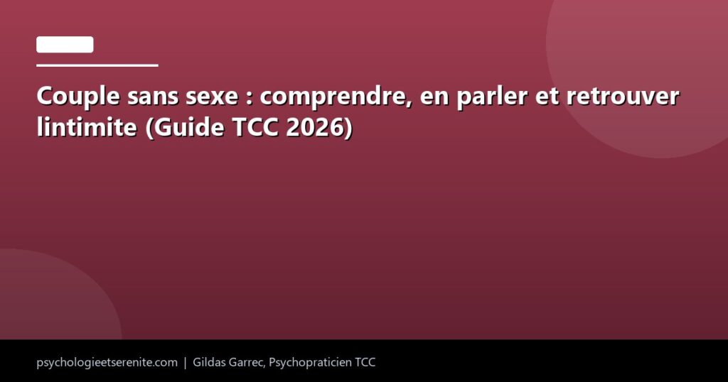 Couple sans sexe : comprendre, en parler et retrouver lintimite (Guide TCC 2026) - Psychologie et Serenite