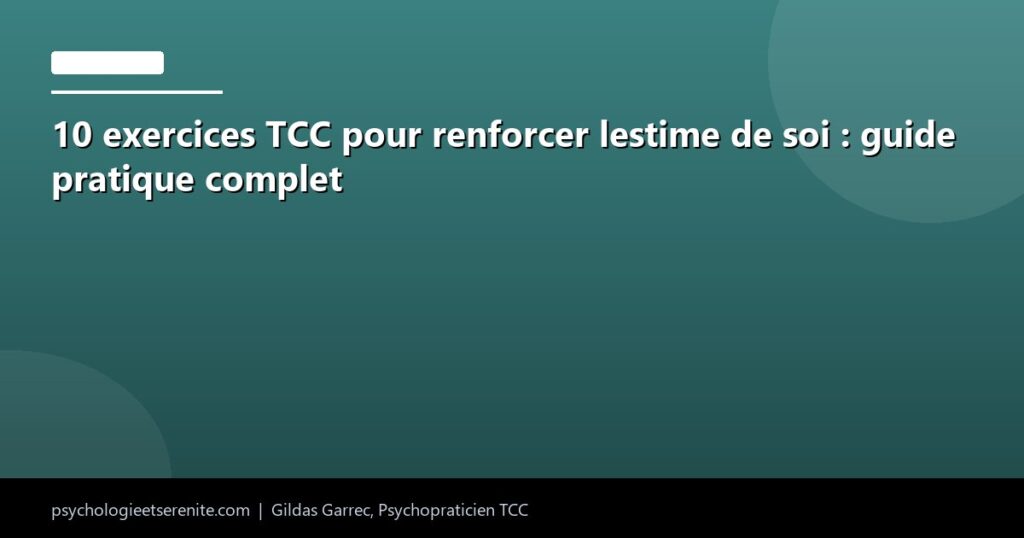 10 exercices TCC pour renforcer lestime de soi : guide pratique complet - Psychologie et Serenite