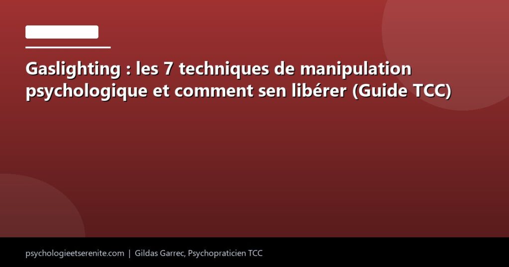 Gaslighting : les 7 techniques de manipulation psychologique et comment sen libérer (Guide TCC) - Psychologie et Serenite