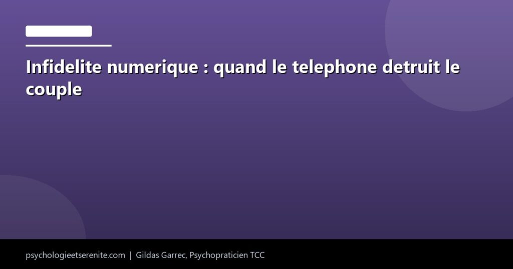 Infidelite numerique : quand le telephone detruit le couple - Psychologie et Serenite