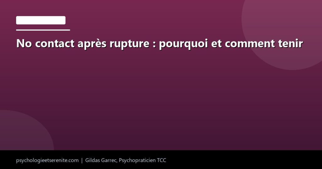 No contact après rupture : pourquoi et comment tenir - Psychologie et Serenite