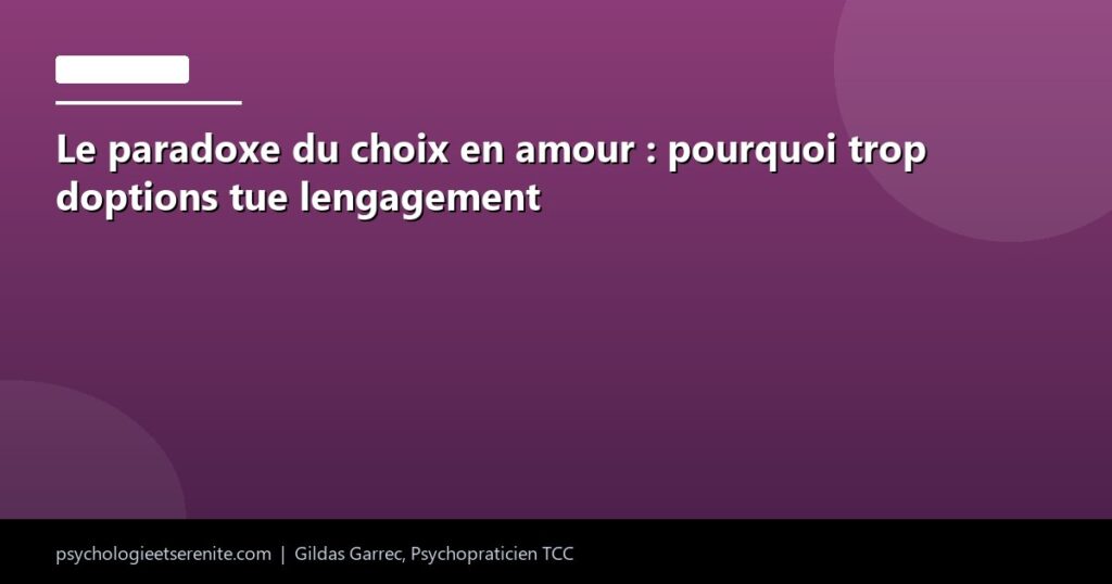 Le paradoxe du choix en amour : pourquoi trop doptions tue lengagement - Psychologie et Serenite