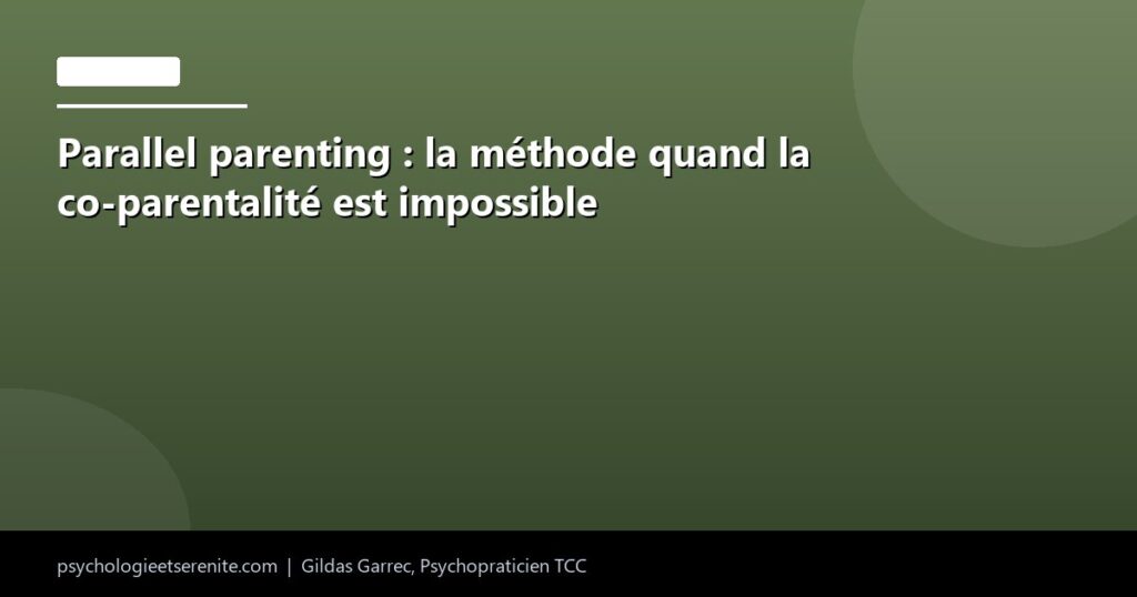 Parallel parenting : la méthode quand la co-parentalité est impossible - Psychologie et Serenite