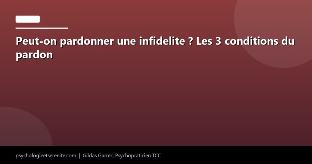Peut-on pardonner une infidelite ? Les 3 conditions du pardon - Psychologie et Serenite