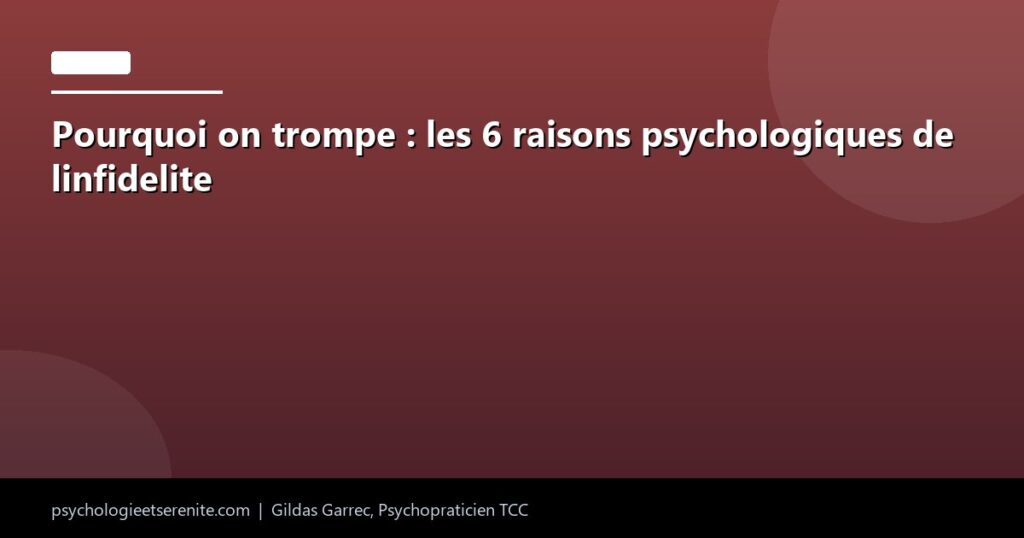 Pourquoi on trompe : les 6 raisons psychologiques de linfidelite - Psychologie et Serenite
