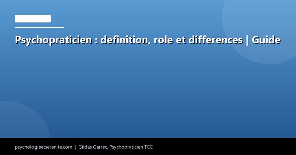 Psychopraticien : definition, role et differences | Guide - Psychologie et Serenite