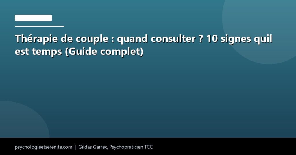 Thérapie de couple : quand consulter ? 10 signes quil est temps (Guide complet) - Psychologie et Serenite