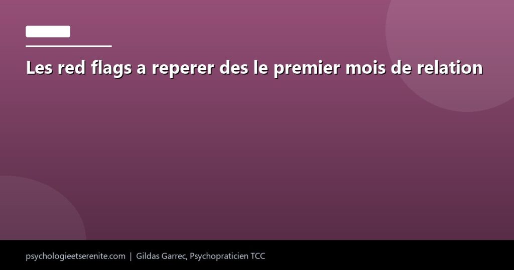 Les red flags a reperer des le premier mois de relation - Psychologie et Serenite