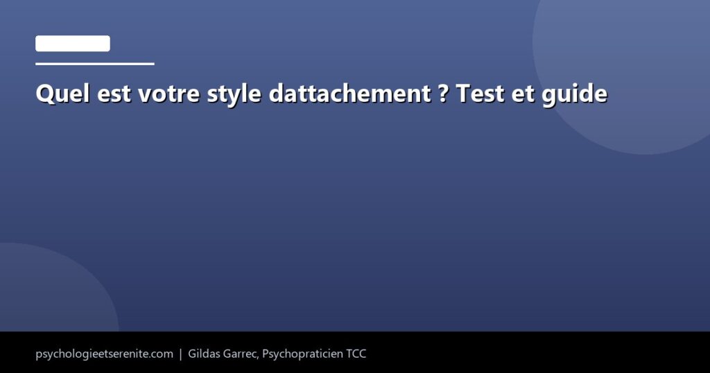 Quel est votre style dattachement ? Test et guide - Psychologie et Serenite