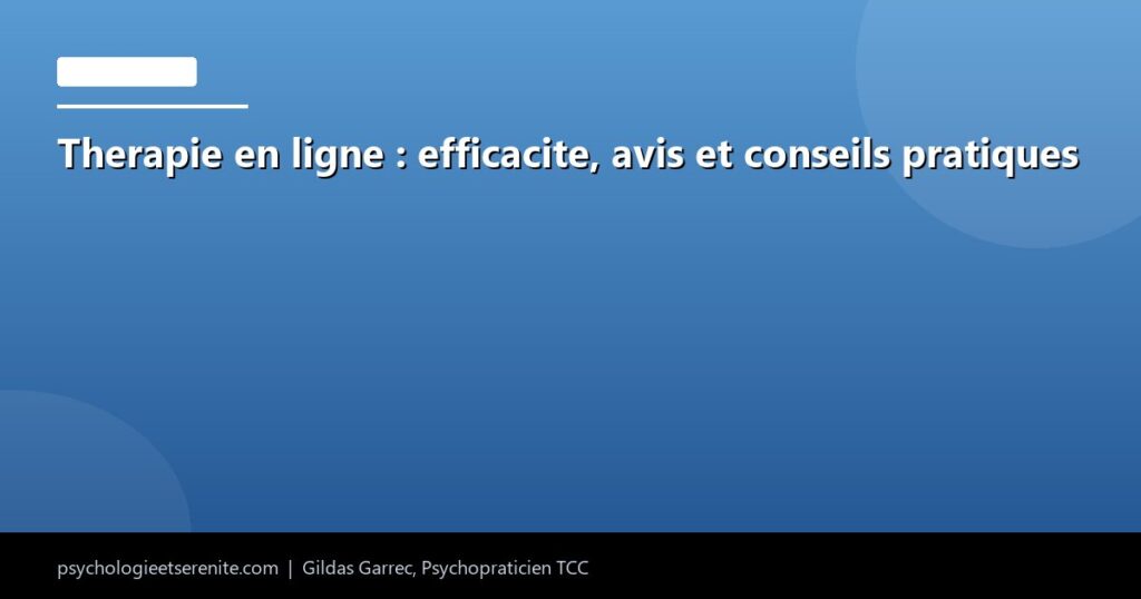 Therapie en ligne : efficacite, avis et conseils pratiques - Psychologie et Serenite