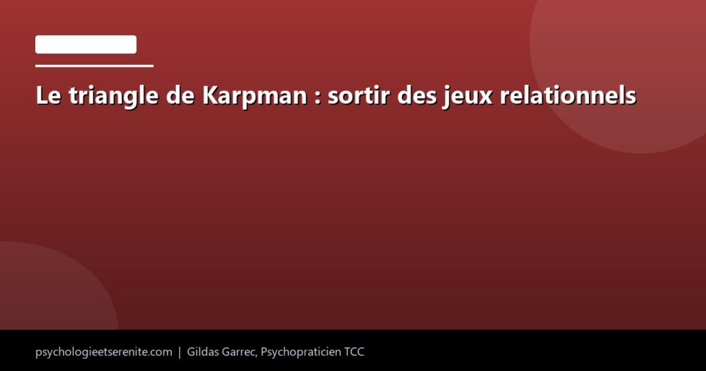 Le triangle de Karpman : sortir des jeux relationnels - Psychologie et Serenite
